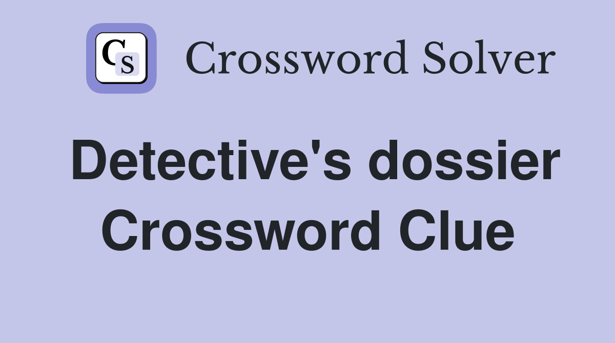 Detective's dossier Crossword Clue Answers Crossword Solver